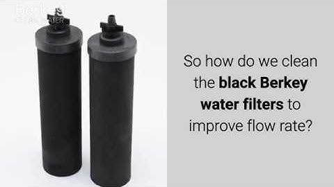 Cleaning Berkey Filters - The Right Way To Fix Flow Rate