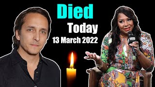 ⁣Famous People Who Died Today 13 March 2022