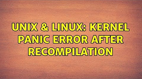 Unix & Linux: kernel panic error after recompilation
