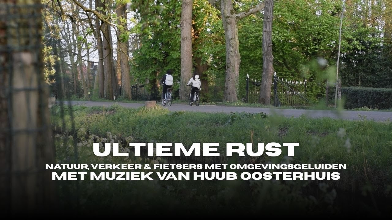 Ultieme Rust met muziek van Huub Oosterhuis | Natuur, Verkeer & Fietsers met omgevingsgeluiden