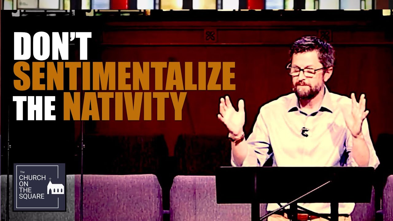 Don't Sentimentalize The Nativity - YouTube