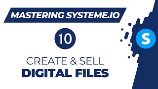 Mastering systeme.io: How to create and sell digital files (Video 10)