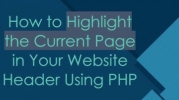 How to Highlight the Current Page in Your Website Header Using PHP