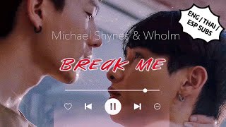 [MV] Michael Shynes X Wholm — BREAK ME [Not Me OST เขา...ไม่ใช่ผม] ♥️ ENG/THAI/ESPAÑOL SUB