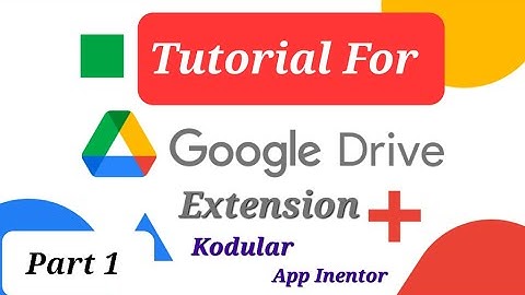Google Drive Extension | Requirements | Implementation Guide | Part 1 | Kodular | App Inventor 2