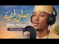 Jibril Adam صلوا عليه Sallu Alaihi Official Vocals Only Nasheed