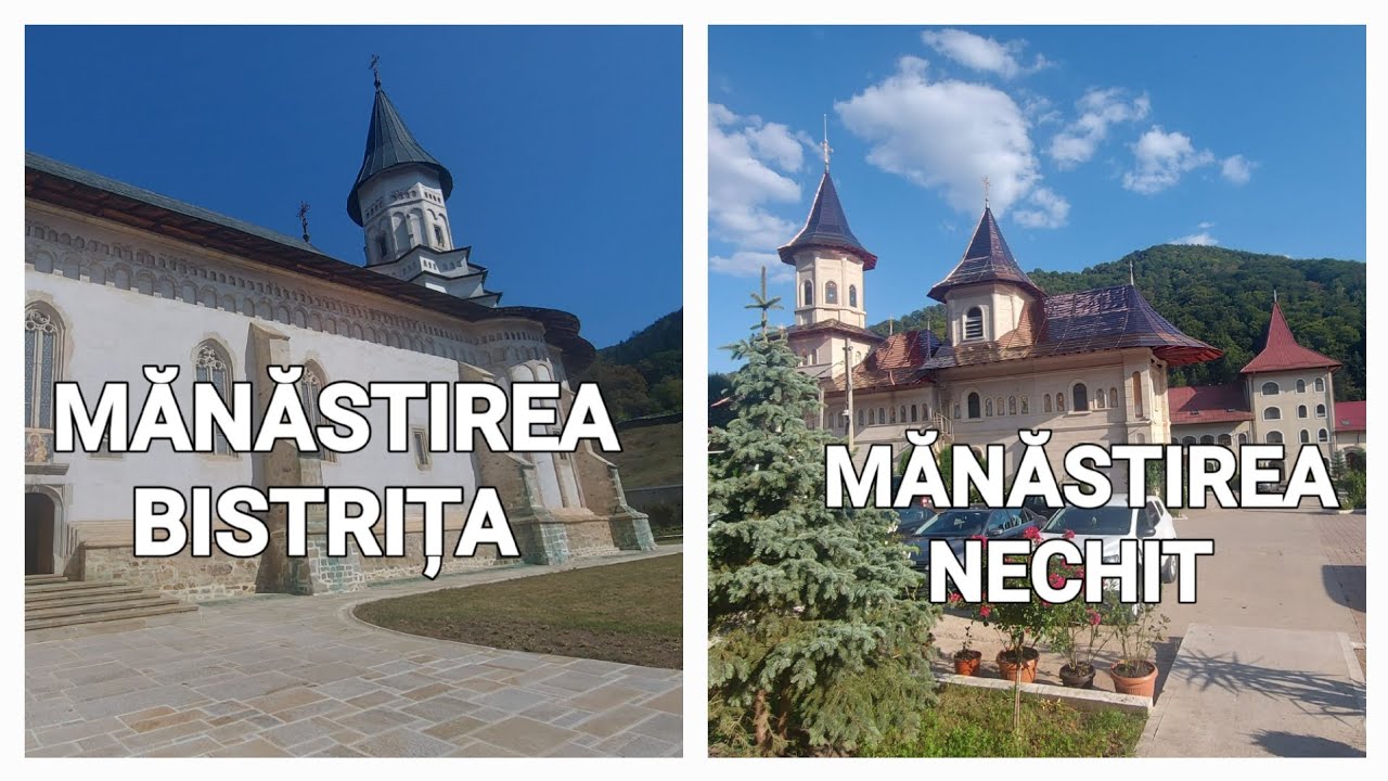 MĂNĂSTIREA BISTRIȚA ȘI MĂNĂSTIREA NECHIT