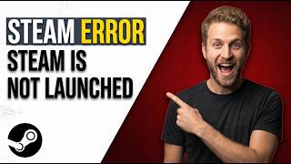 Steam Error Steam Is Not Launched (Easy Fix Guide)