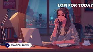 🎬 Lofi Hip Hop Mix 🎶 | Lofi for Today