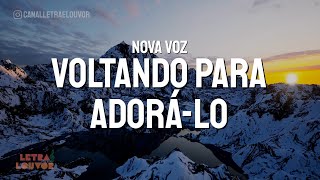 Voltando pra Adorá-Lo | Nova Voz