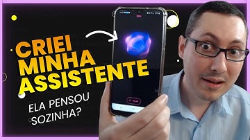 CRIEI Minha PRÓPRIA ASSISTENTE (Ela Pensou Sozinha?)