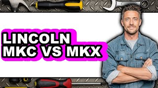 Lincoln Mkc Vs Mkx - Full Comparison