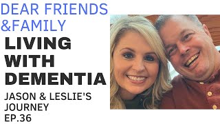 LIVING WITH DEMENTIA EP. 36 | DEAR FRIENDS AND FAMILY