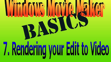 Rendering your Edit into a Movie: Movie Maker How To Basic 7.