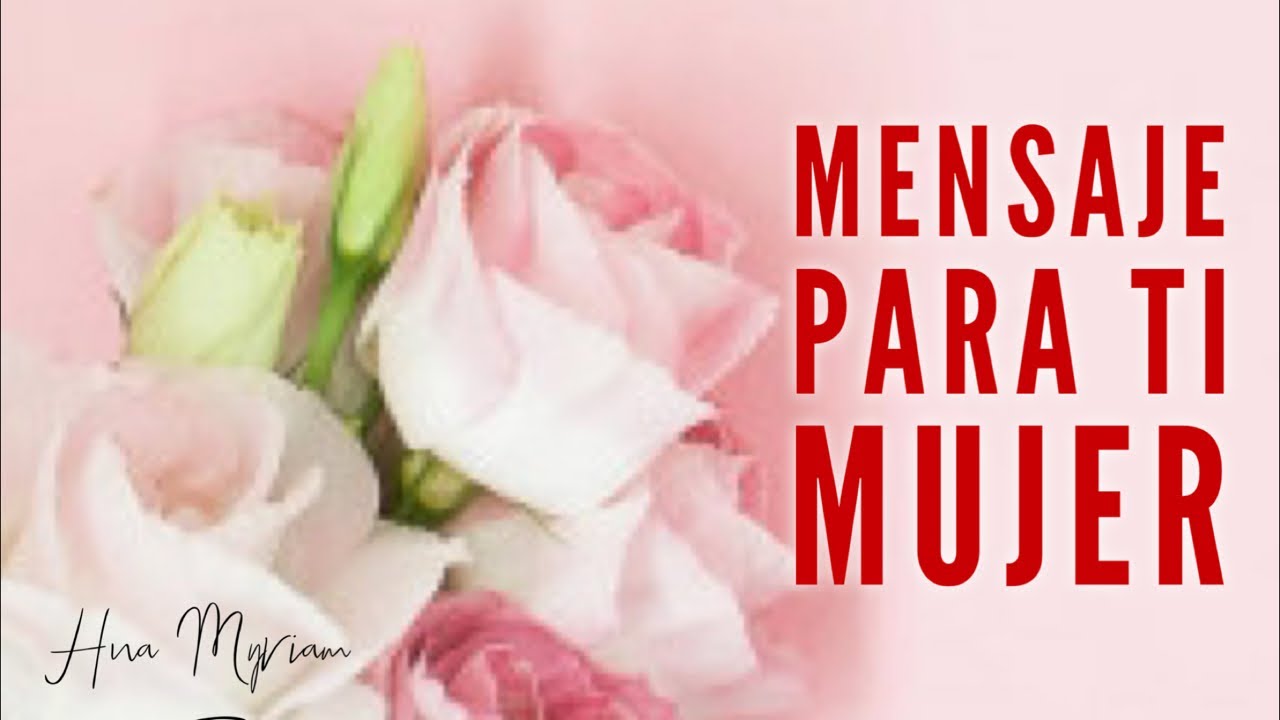 🌹 MENSAJE PARA TI MUJER 🌹