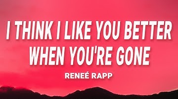 Reneé Rapp - I Think I Like You Better When You