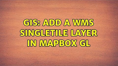 GIS: Add a WMS singletile layer in Mapbox GL