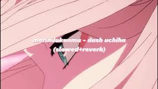 merindukanmu - dash uchiha (slowed   reverb)