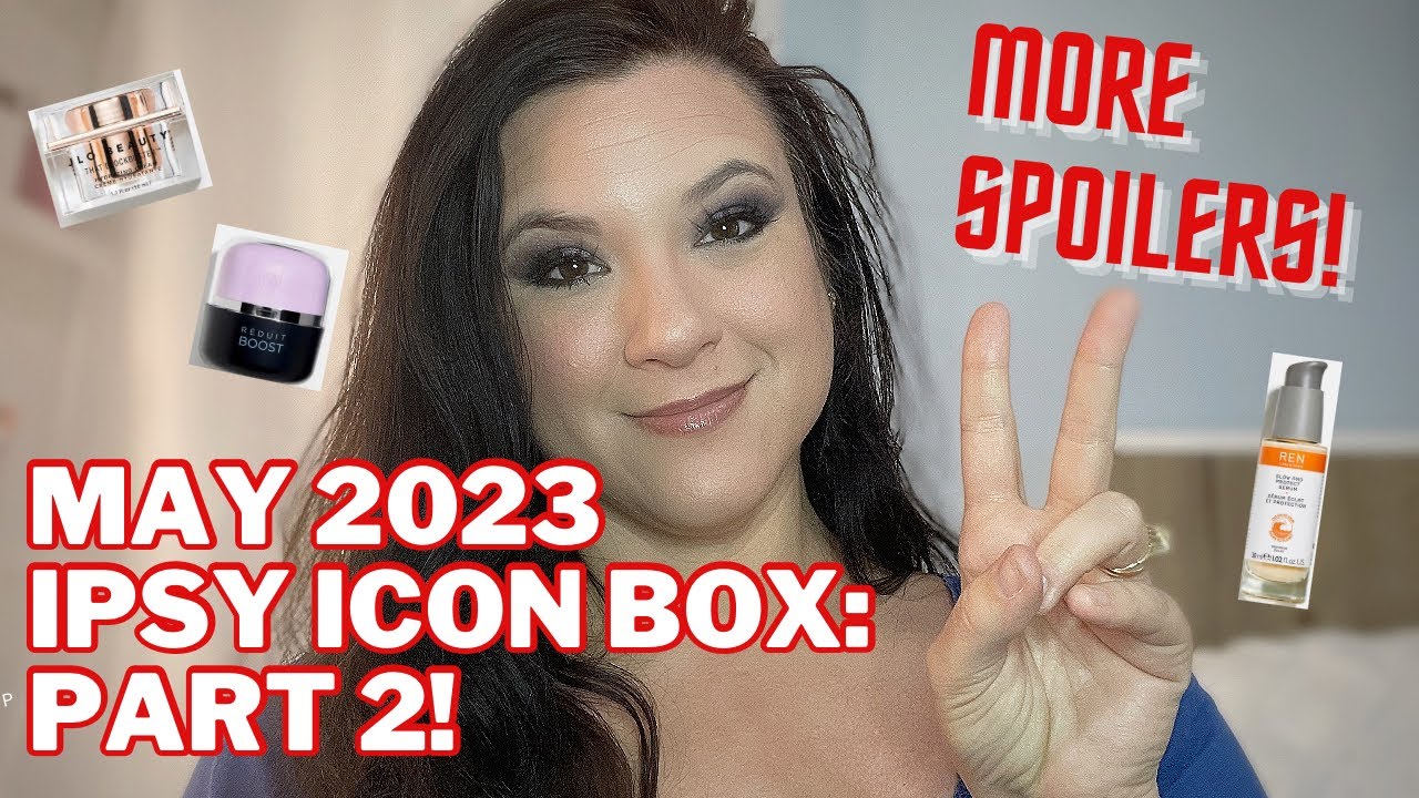 MAY 2023 IPSY ICON BOX MORE SPOILERS IN ADDITION TO ABH! YouTube