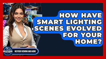 How Have Smart Lighting Scenes Evolved For Your Home? - NextGen Viewing and Audio