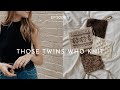 Those twins who knit episode 5  knitting podcast