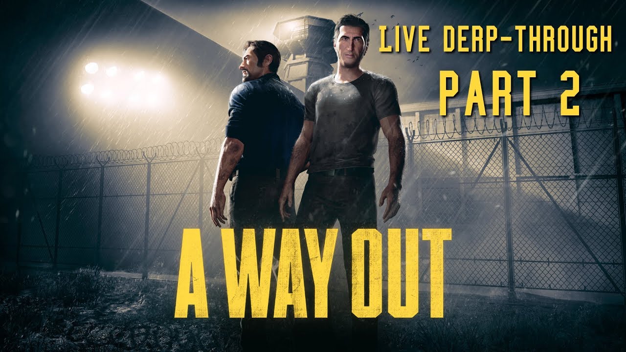 A Way Out: Live Derp-through PART 2 [FINAL]