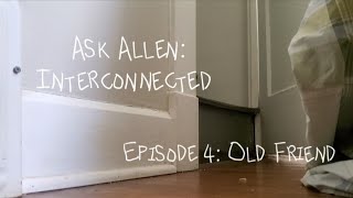 (OLD) Ask Allen: Interconnected [Episode 4: Old Friend]