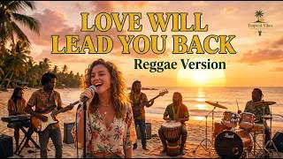 Love Will Lead You Back ( Taylor Dayne ) 💛 Romantic Reggae Cover by Tropical Vibes