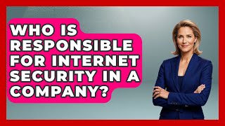 Who Is Responsible for Internet Security in a Company? | Tech Terms Explained News