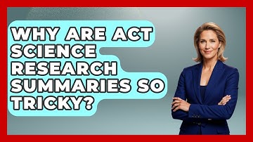 Why Are ACT Science Research Summaries So Tricky? - Junior Year Jumpstart