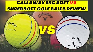 NEW CALLAWAY ERC SOFT VS SUPERSOFT GOLF BALLS REVIEW |  SUPERFAST AND ERC SOFT WERE BOTH LONGER?