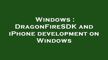 Windows : DragonFireSDK and iPhone development on Windows