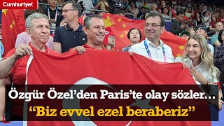 Özgür Özel’den Paris’te Olay Sözler...“Biz Evvel Ezel Beraberiz”