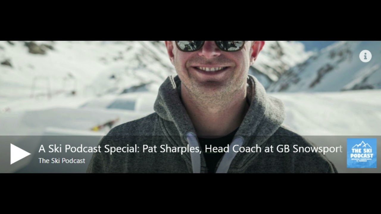 A Ski Podcast Special: Pat Sharples, Head Coach, GB Snowsport