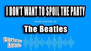 Download lagu The Beatles - I Don't Want To Spoil The Party (Karaoke Version)