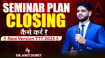 Seminar Plan Closing  // New Version TTT 2025 // DR AMIT DUBEY // For Association 8287317334