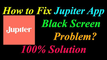 How to Fix Jupiter App Black Screen Problem Solutions Android & Ios - Jupiter Black Screen Error