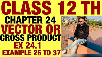 RD SHARMA  EX 24.1 EXAMPLE 26 TO 37 SOLUTION OF VECTOR OR CROSS PRODUCT CHAPTER 24 FOR CLASS12 PART3