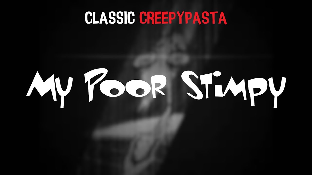 (Classic Creepypasta) Ren and Stimpy Lost Episode: My Poor Stimpy (by Bongwatersnowman)