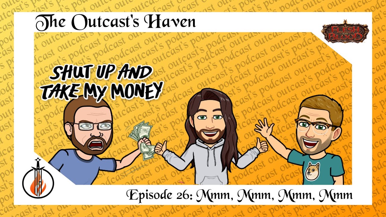 Outcast's Haven Podcast Ep 26 - Mmm, Mmm, Mmm, Mmm - Flesh and Blood TCG