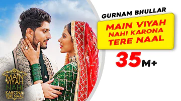 Gurnam Bhullar: Title Track - Main Viyah Nahi Karona Tere Naal | Sonam Bajwa | New Punjabi Songs