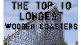The Top 10 Longest Wooden Coasters