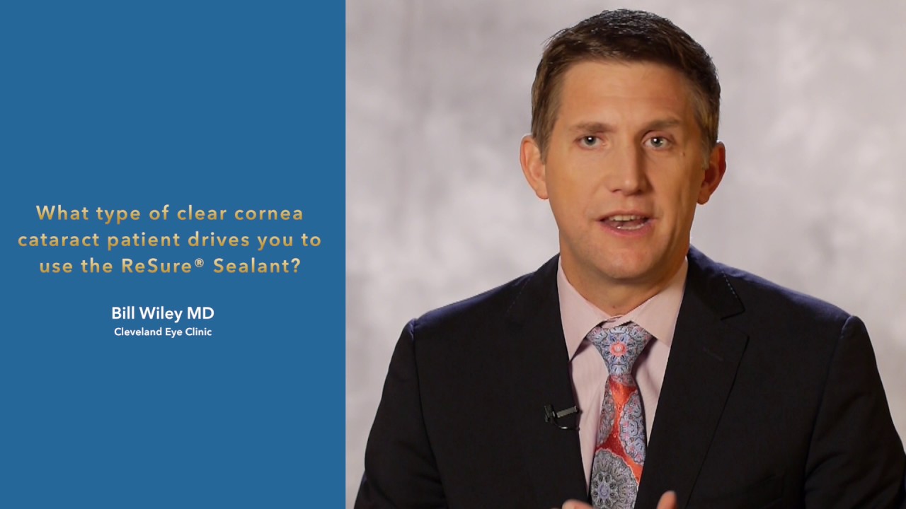What type of clear cornea cataract patient drives you to use the ReSure® Sealant?