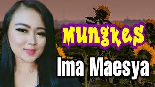 Mungkes (Lirik) - Ima Maesya