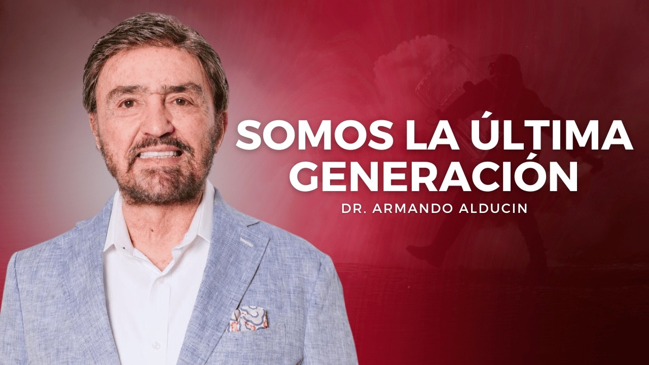Somos La Última Generación (Mt. 24) | Dr. Armando Alducin