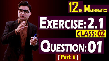 12th Math | Exercise: 2.1 | Class: 02 | Question: 01 (Part ii) | By Syed Bakht