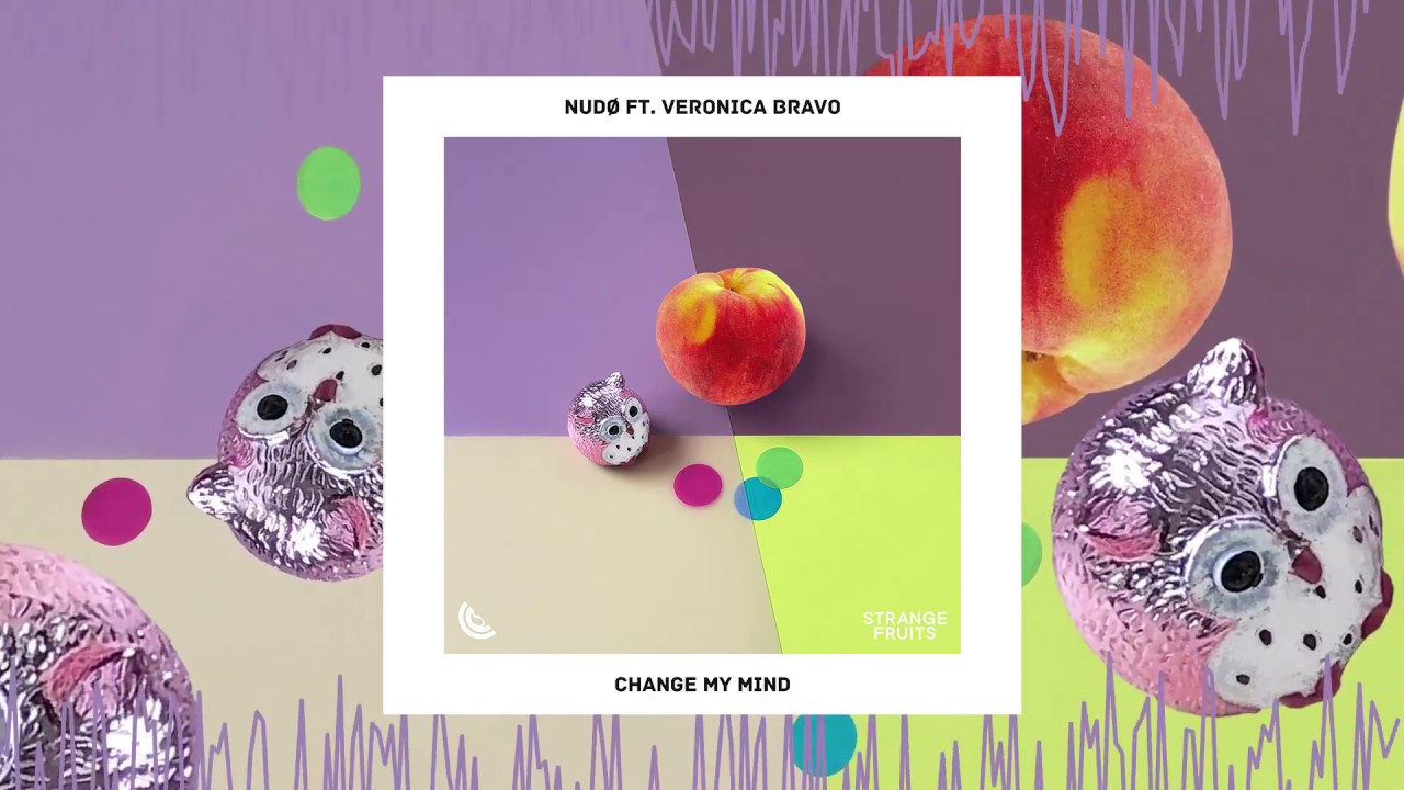 NUDØ - Change My Mind (ft. Veronica Bravo) 🍉