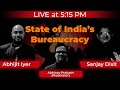 LIVE at 5.15 | State of India’s Bureaucracy (Babudom in india) | Abhijit, SD(IAS-R) &Abhinav Prakash