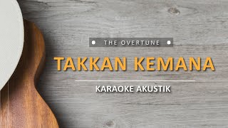 Takkan Kemana - The overtune (Karaoke Akustik)