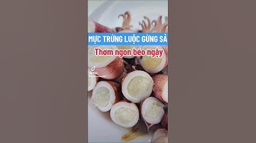 MỰC TRỨNG LUỘC GỪNG SẢ THƠM NGON BÉO NGẬY, CỰC HẤP DẪN